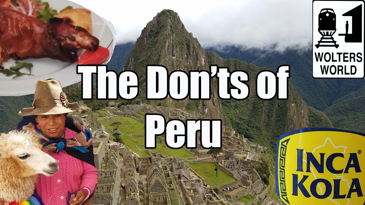 Visit Peru – The Don’ts of Visiting Peru