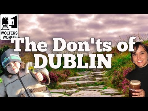 Visit Dublin – The Don’ts of Visiting Dublin, Ireland